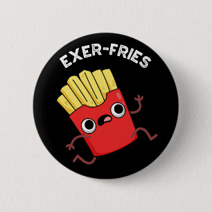 Exer-fries Funny Fries Puns Dark BG 6 Cm Round Badge