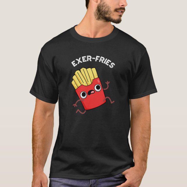 Exer-fries Funny Fries Puns Dark BG T-Shirt (Front)