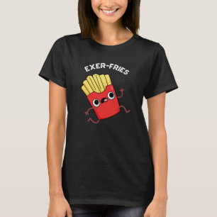 Exer-fries Funny Fries Puns Dark BG T-Shirt