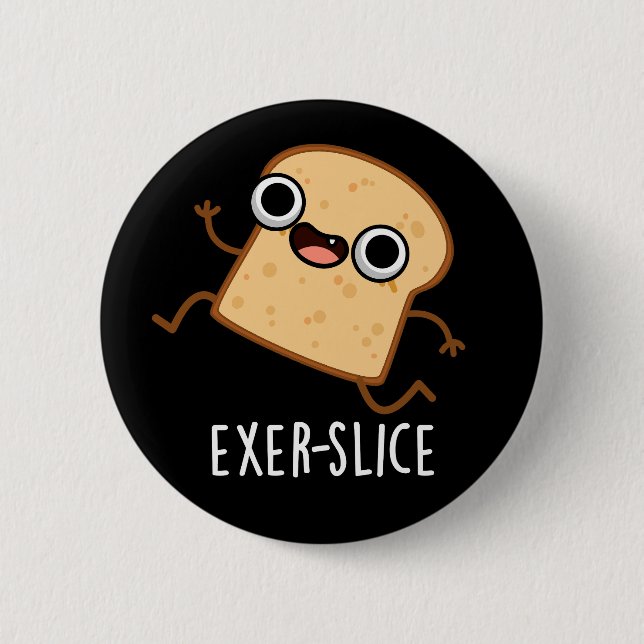 Exer-slice Funny Bread Pun Dark BG 6 Cm Round Badge (Front)