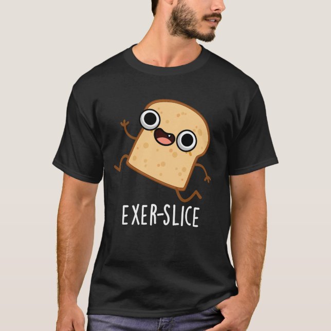 Exer-slice Funny Bread Pun Dark BG T-Shirt (Front)