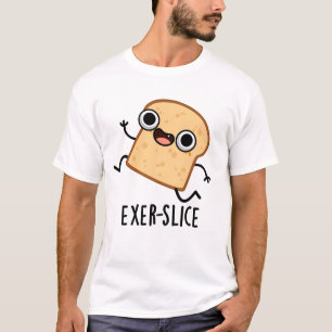 Exer-slice Funny Bread Pun T-Shirt