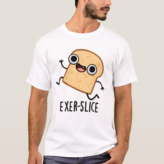 Exer-slice Funny Bread Pun  T-Shirt (Front)