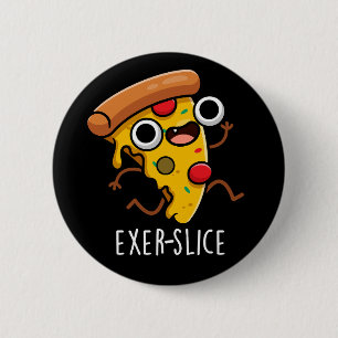 Exer-slice Funny Pizza Pun Dark BG 6 Cm Round Badge