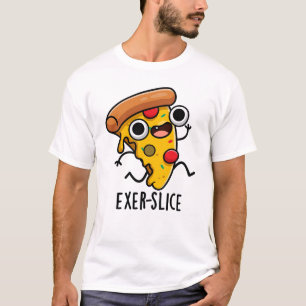 Exer-slice Funny Pizza Pun T-Shirt