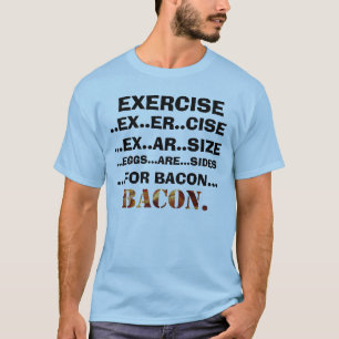 Exercise and Bacon Shirt