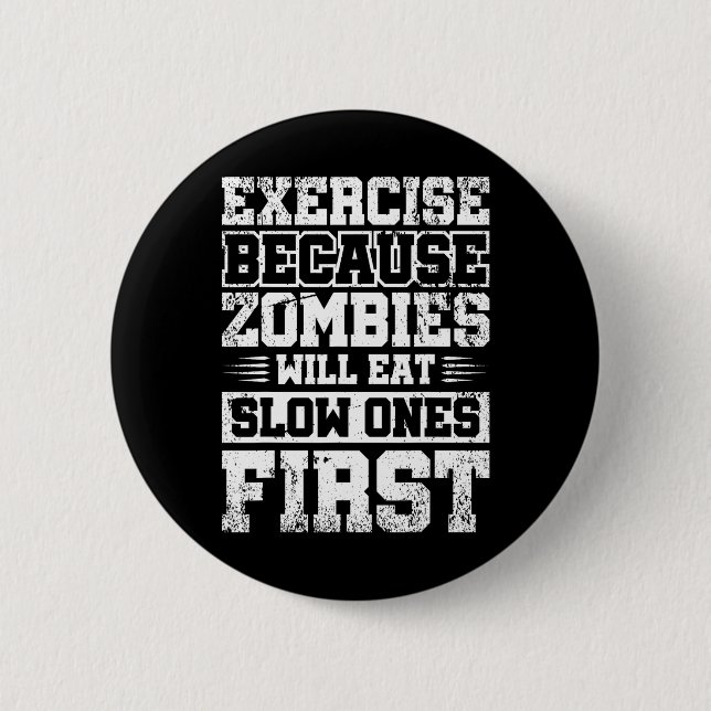Exercise Because Zombies Will Eat Slow Ones First  6 Cm Round Badge (Front)