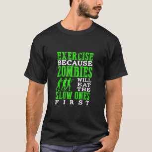 Exercise Because Zombies Will Eat The Slow Ones Fi T-Shirt