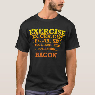 EXERCISE EGGS BACON T-Shirt