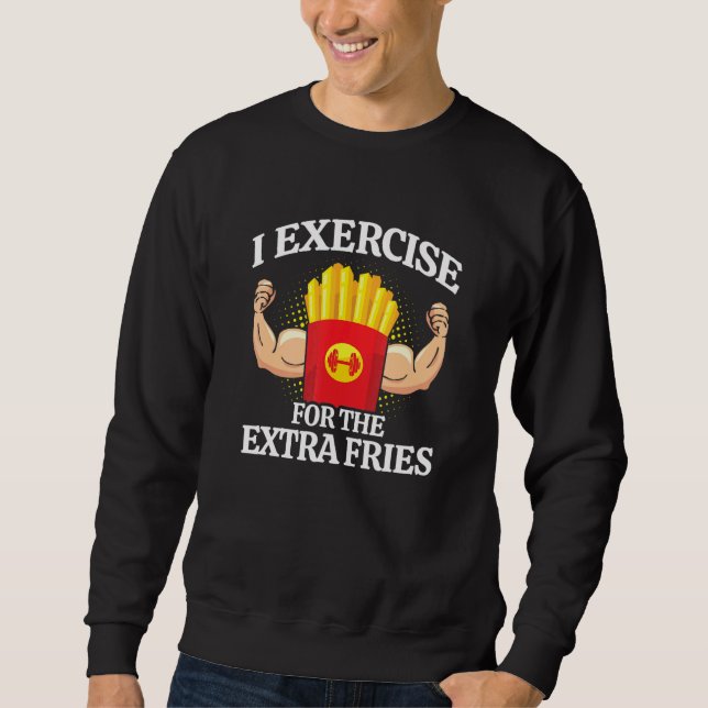 Exercise Extra Fries - Fitness Meme - Workout Sweatshirt (Front)