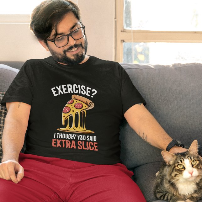 Exercise Extra Slice Pizza Funny Misheard Tee (Creator Uploaded)