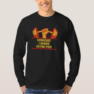 Exercise I Heard Extra Pies Funny Workout Humor Gy T-Shirt