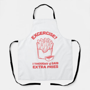 Exercise I thought u said extra fries - Fries Love Apron