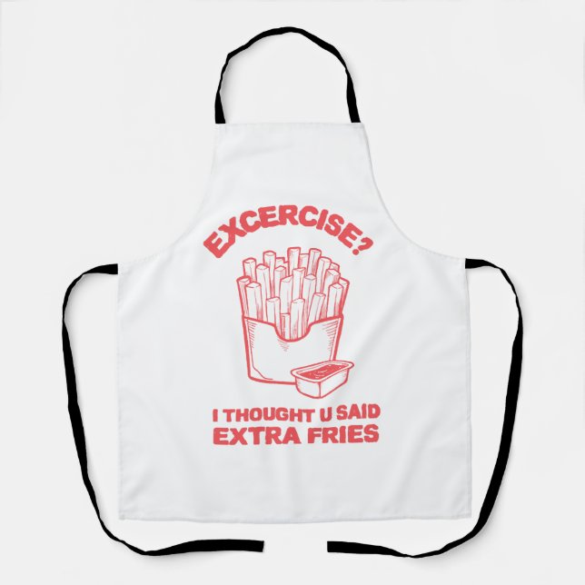 Exercise I thought u said extra fries - Fries Love Apron (Front)