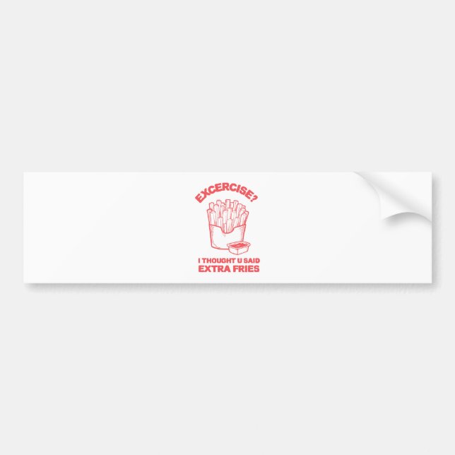 Exercise I thought u said extra fries - Fries Love Bumper Sticker (Front)