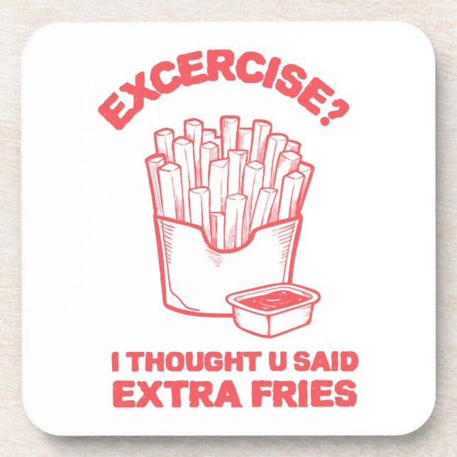 Exercise I thought u said extra fries - Fries Love Coaster (Front)