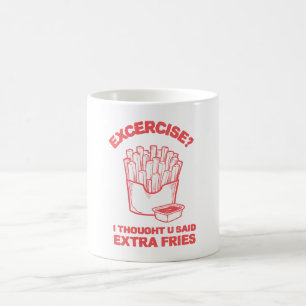 Exercise I thought u said extra fries - Fries Love Coffee Mug
