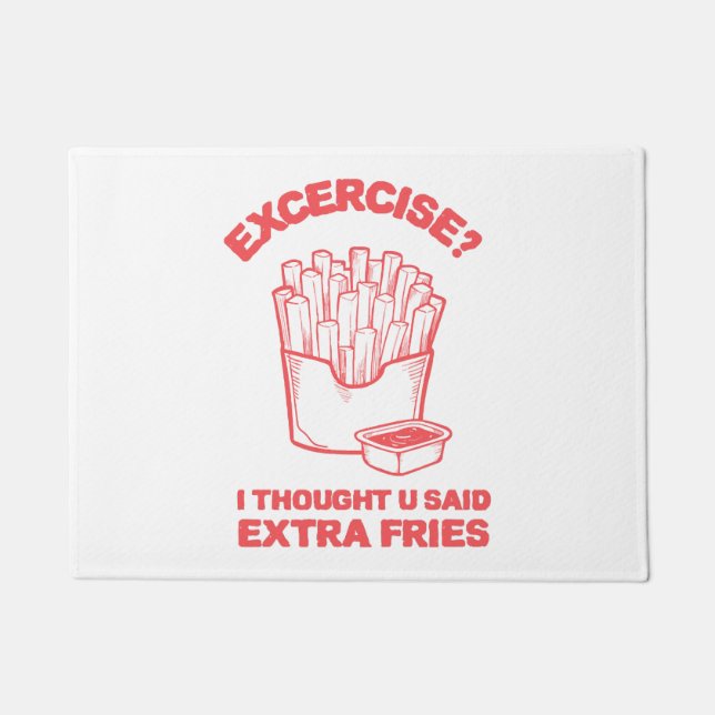 Exercise I thought u said extra fries - Fries Love Doormat (Front)