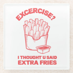 Exercise I thought u said extra fries - Fries Love Glass Coaster