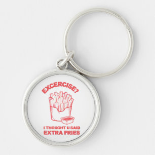 Exercise I thought u said extra fries - Fries Love Key Ring