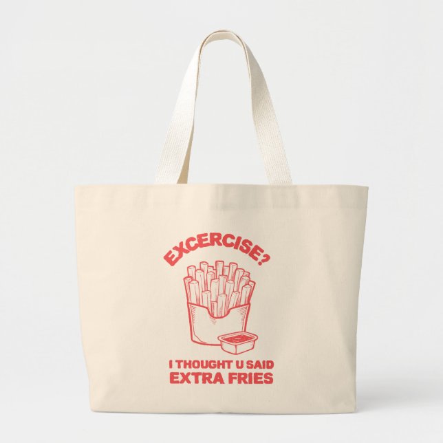 Exercise I thought u said extra fries - Fries Love Large Tote Bag (Front)