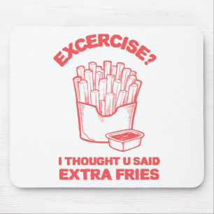 Exercise I thought u said extra fries - Fries Love Mouse Mat