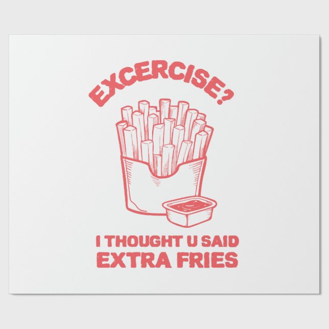 Exercise I thought u said extra fries - Fries Love Wrapping Paper (Flat)