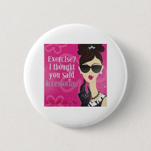 Exercise?.. I Thought You said Accessorise 6 Cm Round Badge
