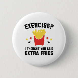 Exercise? I Thought You Said Extra Fries 6 Cm Round Badge