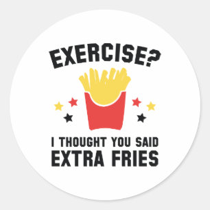 Exercise? I Thought You Said Extra Fries Classic Round Sticker