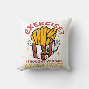 Exercise I Thought You Said Extra Fries Cushion