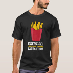 Exercise I Thought You Said Extra Fries Funny Fren T-Shirt