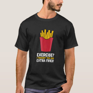 Exercise I Thought You Said Extra Fries Funny Fren T-Shirt