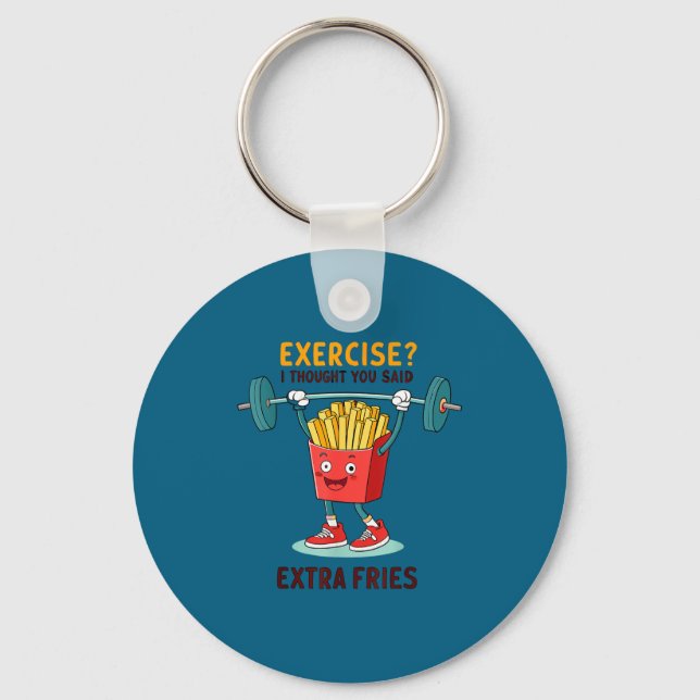 Exercise I Thought You Said Extra Fries Funny Quot Key Ring (Front)