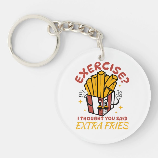 Exercise I Thought You Said Extra Fries Key Ring (Front)