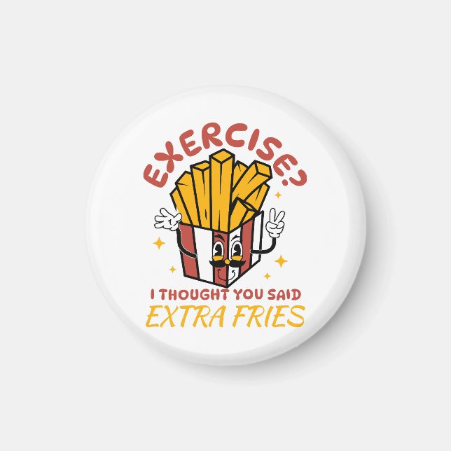 Exercise I Thought You Said Extra Fries Magnet (Front)