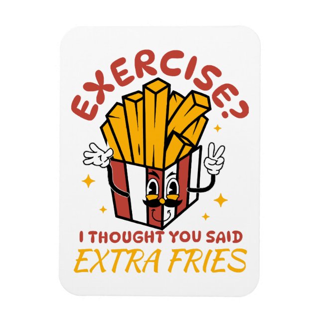 Exercise I Thought You Said Extra Fries Magnet (Vertical)