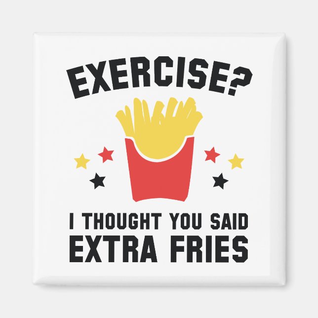 Exercise? I Thought You Said Extra Fries Magnet (Front)