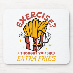 Exercise I Thought You Said Extra Fries Mouse Mat