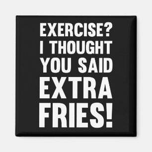 Exercise? I thought you said extra fries! sarcas Magnet