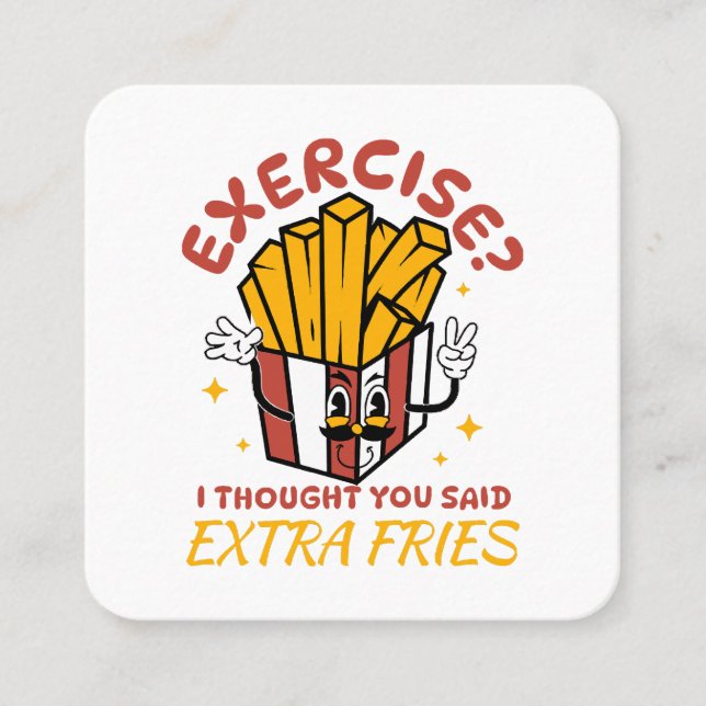 Exercise I Thought You Said Extra Fries Square Business Card (Front)