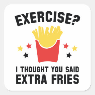 Exercise? I Thought You Said Extra Fries Square Sticker