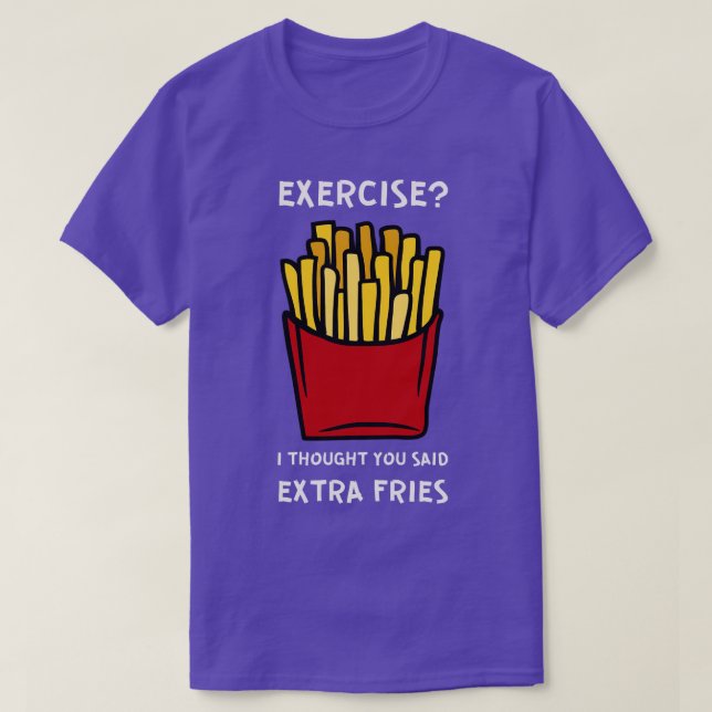 Exercise I Thought You Said Extra Fries T-Shirt (Design Front)