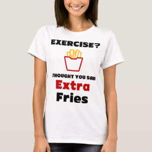 Exercise? I Thought You Said Extra Fries Tee Shirt