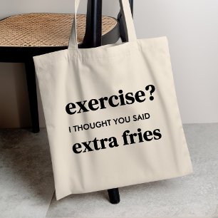 Exercise? I Thought You Said Extra Fries Tote Bag