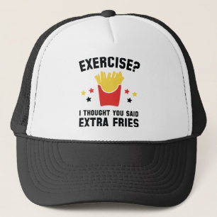 Exercise? I Thought You Said Extra Fries Trucker Hat