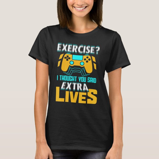 Exercise I Thought You Said Extra Lives Video Game T-Shirt (Front)
