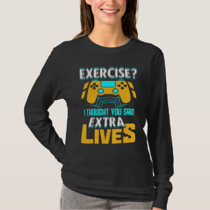 Exercise I Thought You Said Extra Lives Video Game T-Shirt