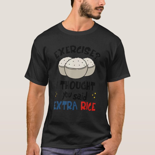 Exercise I Thought You Said Extra Rice Asian Fitne T-Shirt (Front)