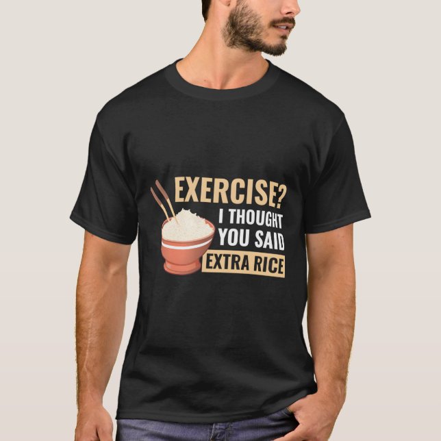 Exercise I Thought You Said Extra Rice Funny Asian T-Shirt (Front)